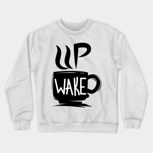 Wake up - Coffee Crewneck Sweatshirt